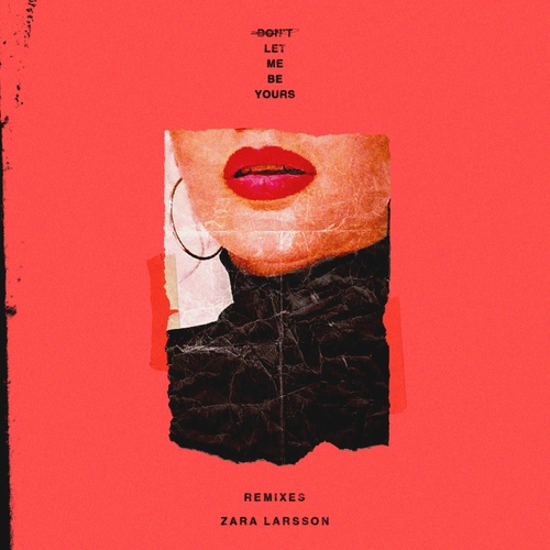 Don't Let Me Be Yours (Black Chiney Remix)歌词-Zara Larsson