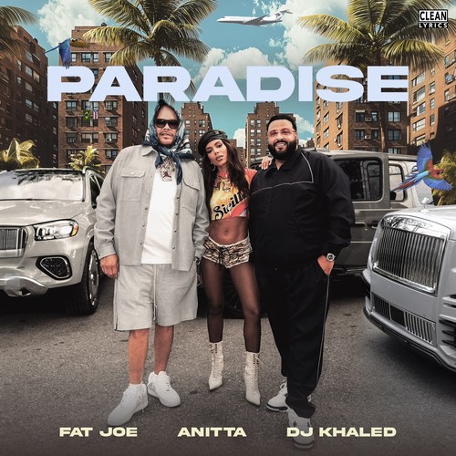 Paradise歌词-Fat Joe / Anitta / DJ Khaled