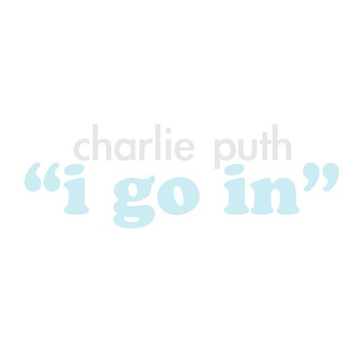 I Go In歌词-Charlie Puth